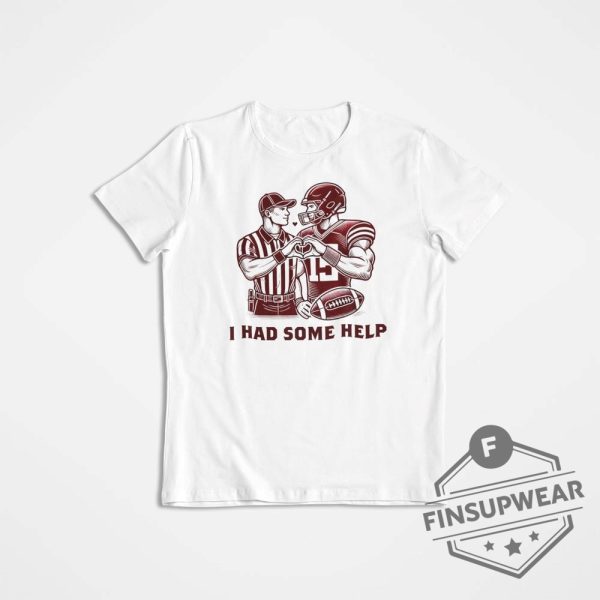 Kansas City Chiefs Hater I Had Some Help Tshirt Hoodie Sweater Mahomes And Referee Shirts Funny New finsupwear 1 1