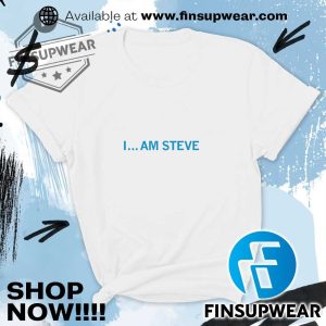 I Am Steve Tshirt Hoodie Sweatshirt Sweater finsupwear 2