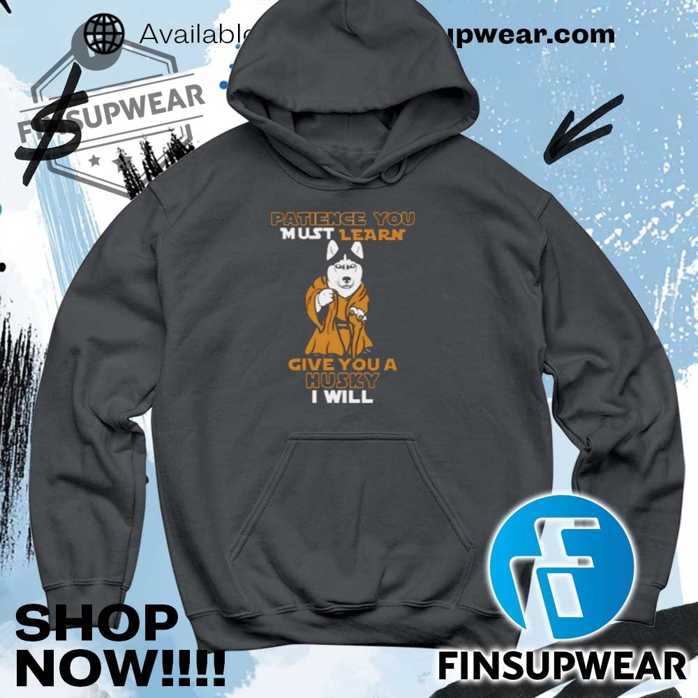 Patience You Must Learn Give You A Husky I Will Shirt Hoodie Long Sleeve Mug 9 Patience you must learn give you a Husky I will shirt hoodie long sleeve mug