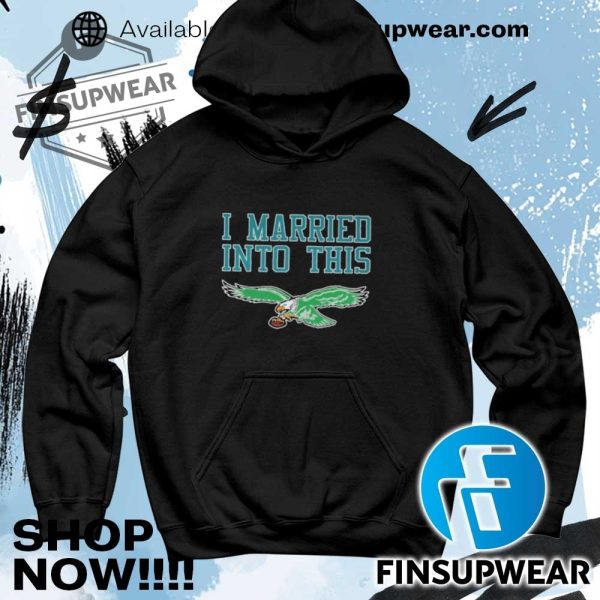 Official Philadelphia Eagles I Married Into This T Shirts Sweatshirt Sweater finsupwear 4