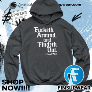Fucketh Around And Findeth Out Shirt Hoodie Long Sleeve Mug finsupwear 5