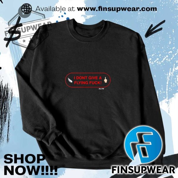 I Dont Give A Flying Fuck Red Pill Shirt Tshirt Hoodie Sweatshirt Sweater finsupwear 3