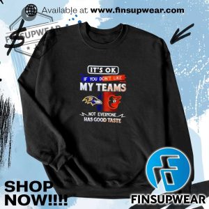 Its Ok If You Dont Like My Teams Baltimore Not Everyone Has Good Taste Shirt Hoodie Long Sleeve Retro finsupwear 3