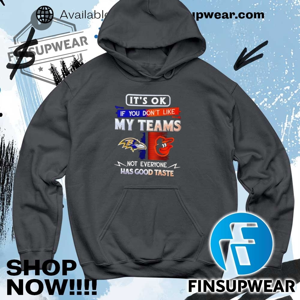 Its Ok If You Dont Like My Teams Baltimore Not Everyone Has Good Taste Shirt Hoodie Long Sleeve Retro 9 It’s ok if you don’t like my teams Baltimore not everyone has good taste shirt hoodie long sleeve retro