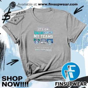 Its Ok If You Dont Like My Teams Seattle Not Everyone Has Good Taste Shirt Hoodie Long Sleeve Retro finsupwear 2