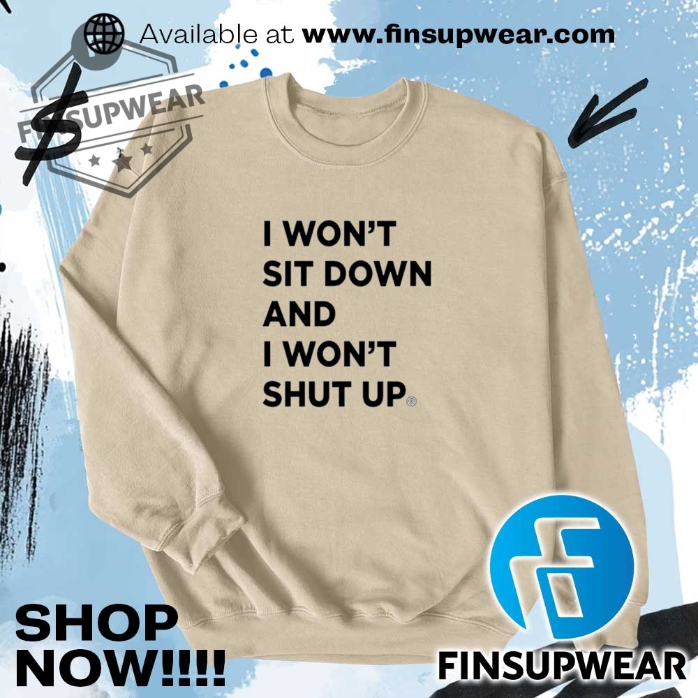 I Wont Sit Down And I Wont Shut Up Shirt Hoodie Long Sleeve 6 I won’t sit down and i won’t shut up shirt hoodie long sleeve