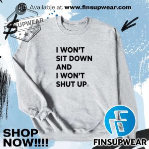 I Wont Sit Down And I Wont Shut Up Shirt Hoodie Long Sleeve finsupwear 2