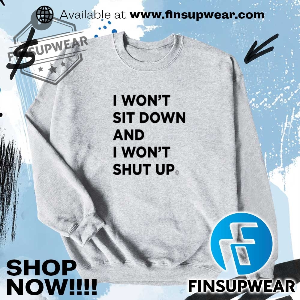 I Wont Sit Down And I Wont Shut Up Shirt Hoodie Long Sleeve 7 I won’t sit down and i won’t shut up shirt hoodie long sleeve
