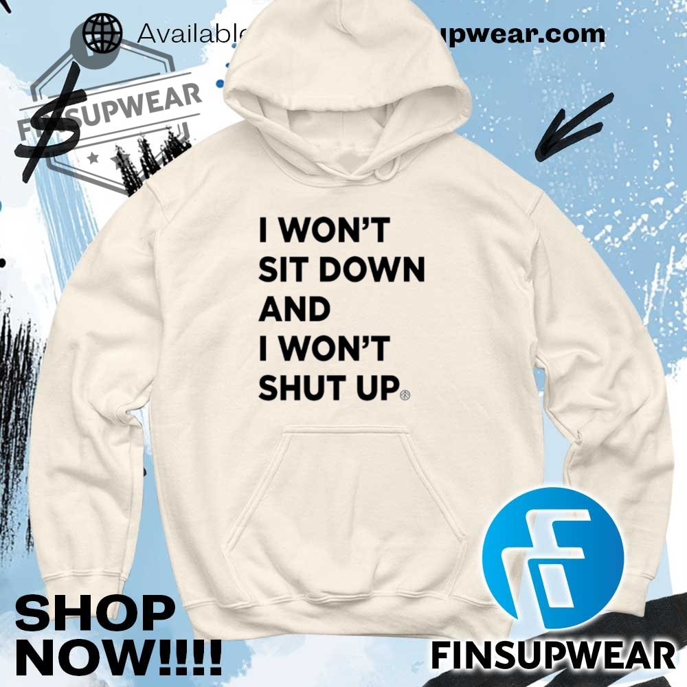 I Wont Sit Down And I Wont Shut Up Shirt Hoodie Long Sleeve 11 I won’t sit down and i won’t shut up shirt hoodie long sleeve