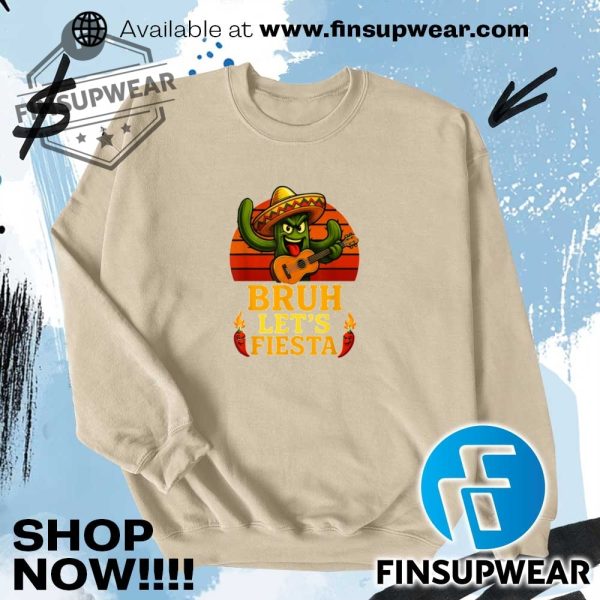 Bruh Lets Fiesta May 5Th Mexican Party Cinco De Mayo Funny Shirt Hoodie Long Sleeve finsupwear 1