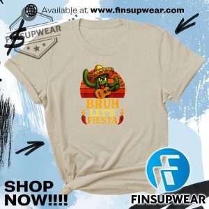 Bruh Lets Fiesta May 5Th Mexican Party Cinco De Mayo Funny Shirt Hoodie Long Sleeve finsupwear 3