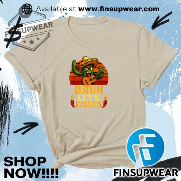 Bruh Lets Fiesta May 5Th Mexican Party Cinco De Mayo Funny Shirt Hoodie Long Sleeve finsupwear 3
