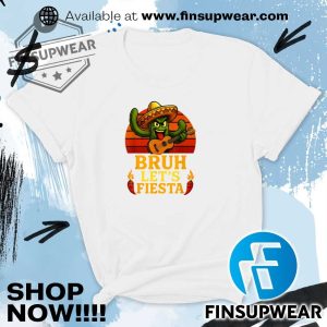 Bruh Lets Fiesta May 5Th Mexican Party Cinco De Mayo Funny Shirt Hoodie Long Sleeve finsupwear 4