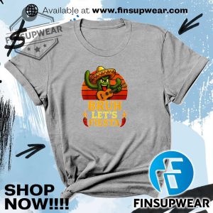 Bruh Lets Fiesta May 5Th Mexican Party Cinco De Mayo Funny Shirt Hoodie Long Sleeve finsupwear 5