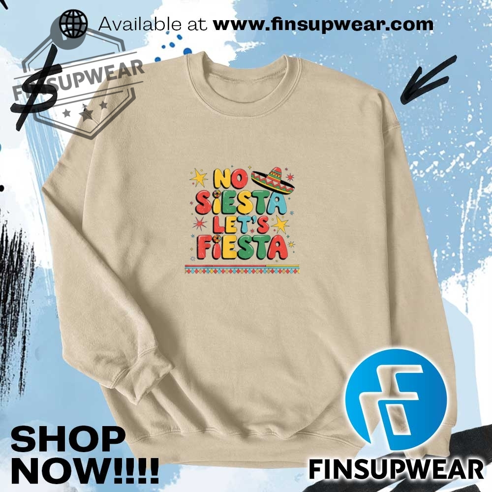 No Siesta Lets Fiesta Funny Cinco De Mayo Toddler Mexican Shirt Hoodie Long Sleeve 6 No Siesta Lets Fiesta Funny Cinco De Mayo Toddler Mexican shirt hoodie long sleeve