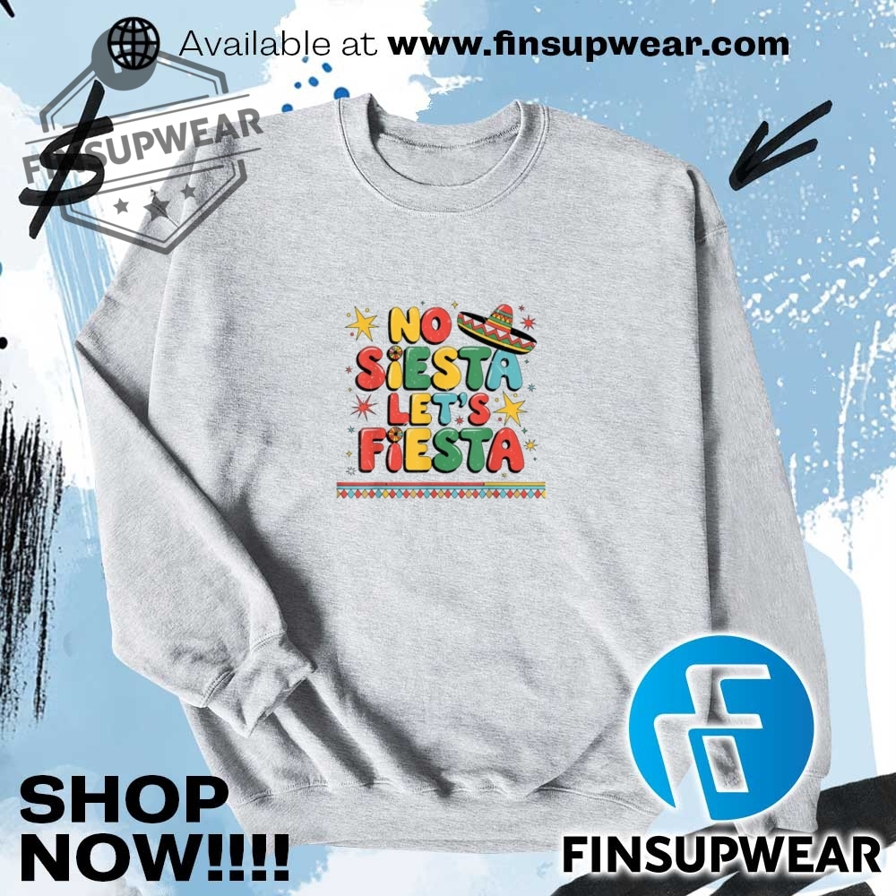 No Siesta Lets Fiesta Funny Cinco De Mayo Toddler Mexican Shirt Hoodie Long Sleeve 7 No Siesta Lets Fiesta Funny Cinco De Mayo Toddler Mexican shirt hoodie long sleeve