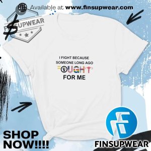I Fight Because Someone Long Ago Fought For Me Lgbtq Shirt Hoodie Sweatshirt Sweater Crewneck Vintage finsupwear 4