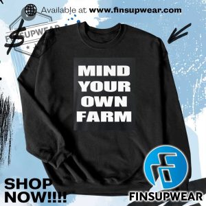 Mind Your Own Farm Shirt Hoodie Sweatshirt Sweater Crewneck Vintage finsupwear 3