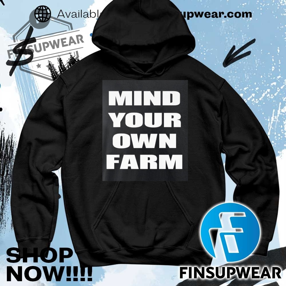 Mind Your Own Farm Shirt Hoodie Sweatshirt Sweater Crewneck Vintage 8 Mind your own farm shirt hoodie sweatshirt sweater crewneck vintage