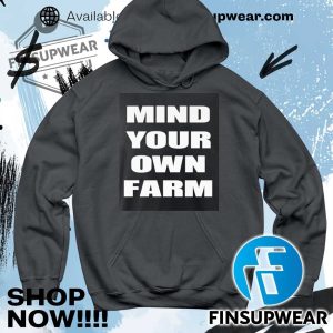Mind Your Own Farm Shirt Hoodie Sweatshirt Sweater Crewneck Vintage finsupwear 5