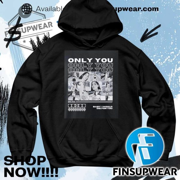 Only You Baby I Would Die For You Shirt Hoodie Sweatshirt Sweater Crewneck Vintage finsupwear 4