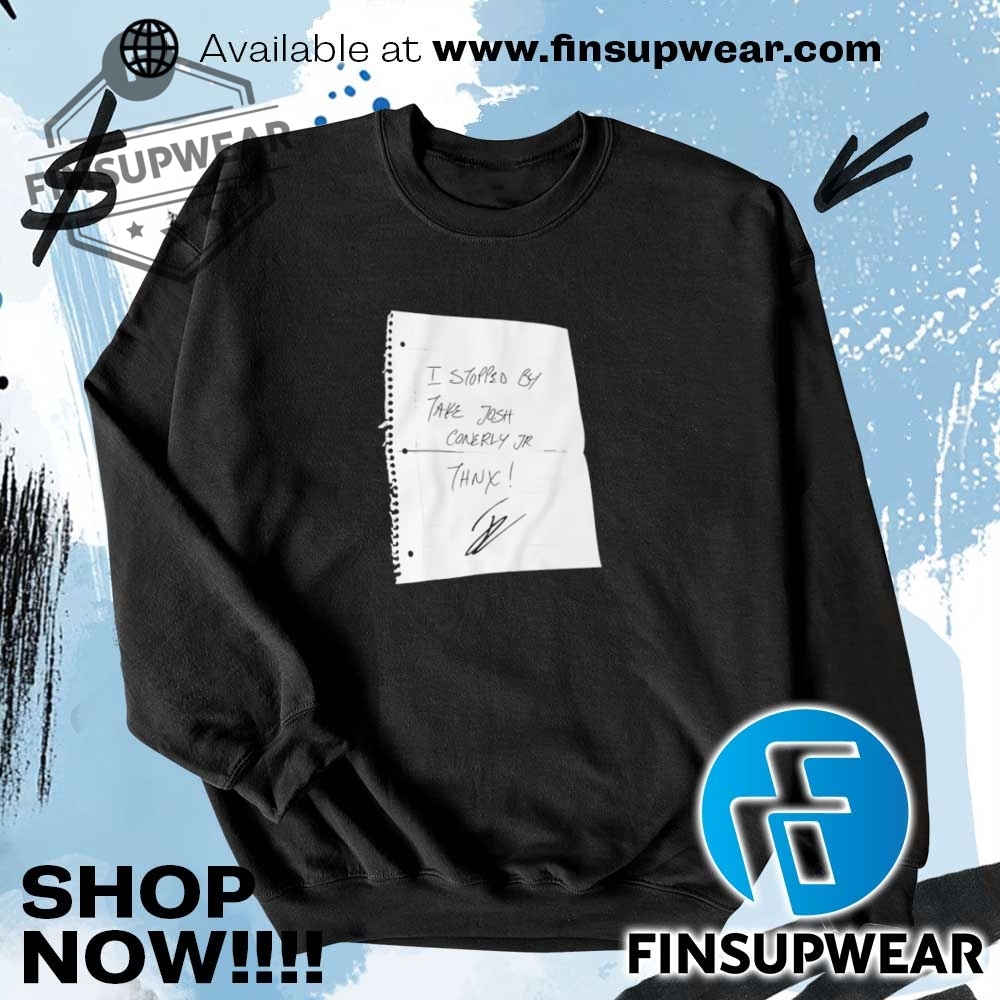 I Stopped By Take Josh Conerly Jr. Thnx Shirt Hoodie Long Sleeve Crewneck 7 I Stopped By Take Josh Conerly Jr. Thnx shirt hoodie long sleeve crewneck