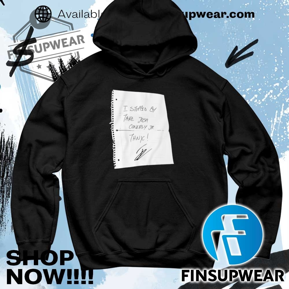 I Stopped By Take Josh Conerly Jr. Thnx Shirt Hoodie Long Sleeve Crewneck 8 I Stopped By Take Josh Conerly Jr. Thnx shirt hoodie long sleeve crewneck