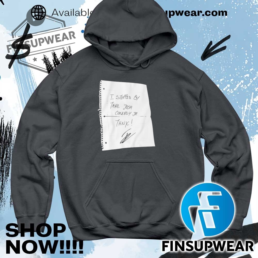 I Stopped By Take Josh Conerly Jr. Thnx Shirt Hoodie Long Sleeve Crewneck 9 I Stopped By Take Josh Conerly Jr. Thnx shirt hoodie long sleeve crewneck