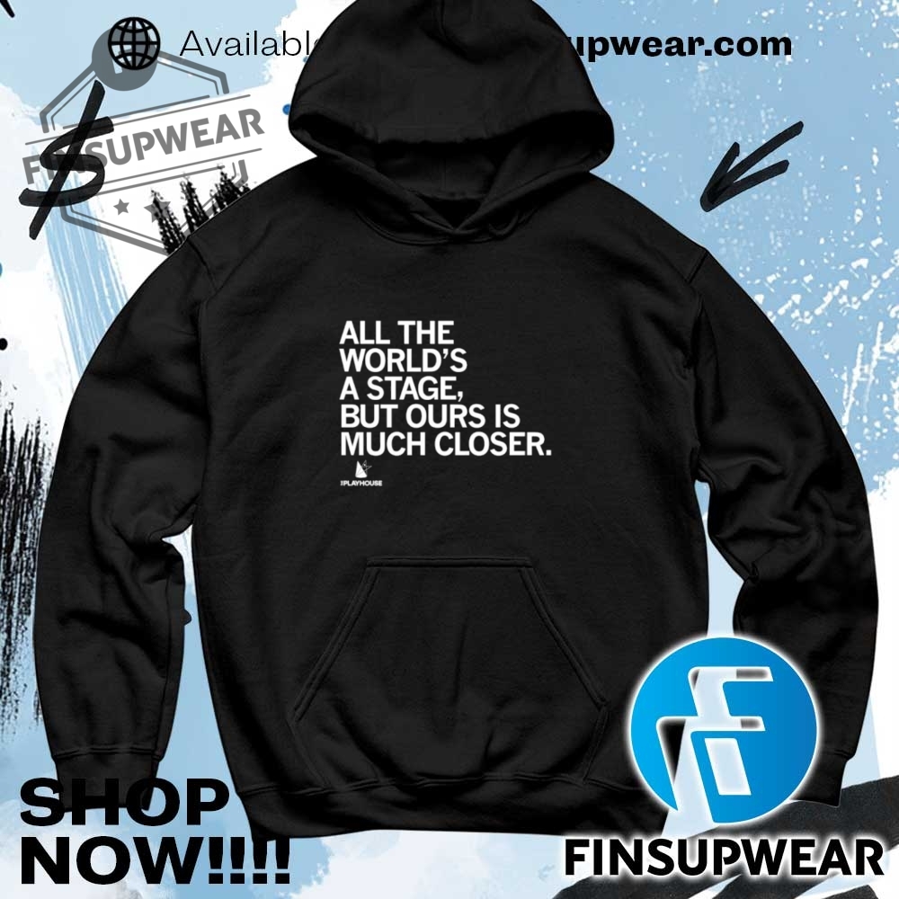 All The Worlds A Stage But Ours Is Much Closer Shirt Sweatshirt Sweater Vintage 8 All the world’s a stage but ours is much closer shirt sweatshirt sweater vintage