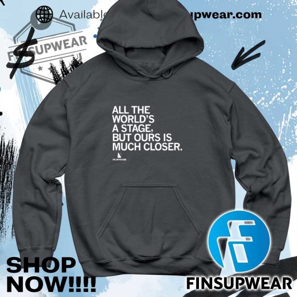 All The Worlds A Stage But Ours Is Much Closer Shirt Sweatshirt Sweater Vintage finsupwear 5