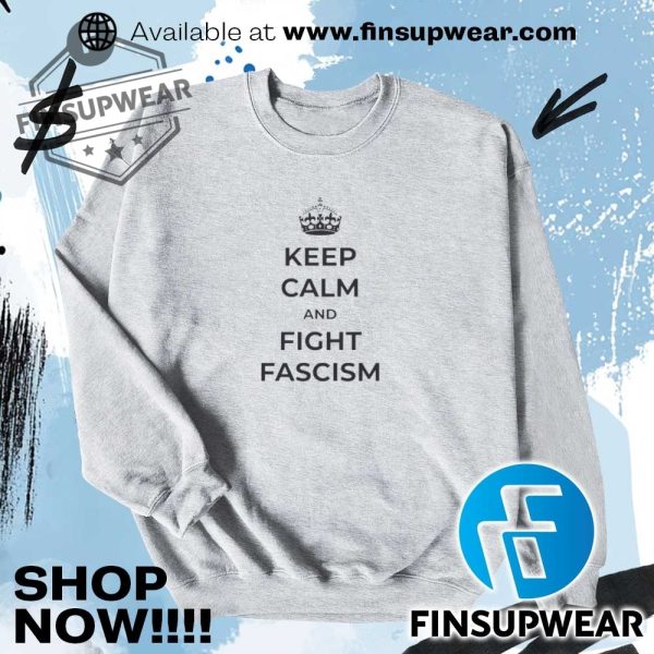 Keep Calm And Fight Fascism Shirt Hoodie Sweatshirt Sweater Crewneck Retro finsupwear 2
