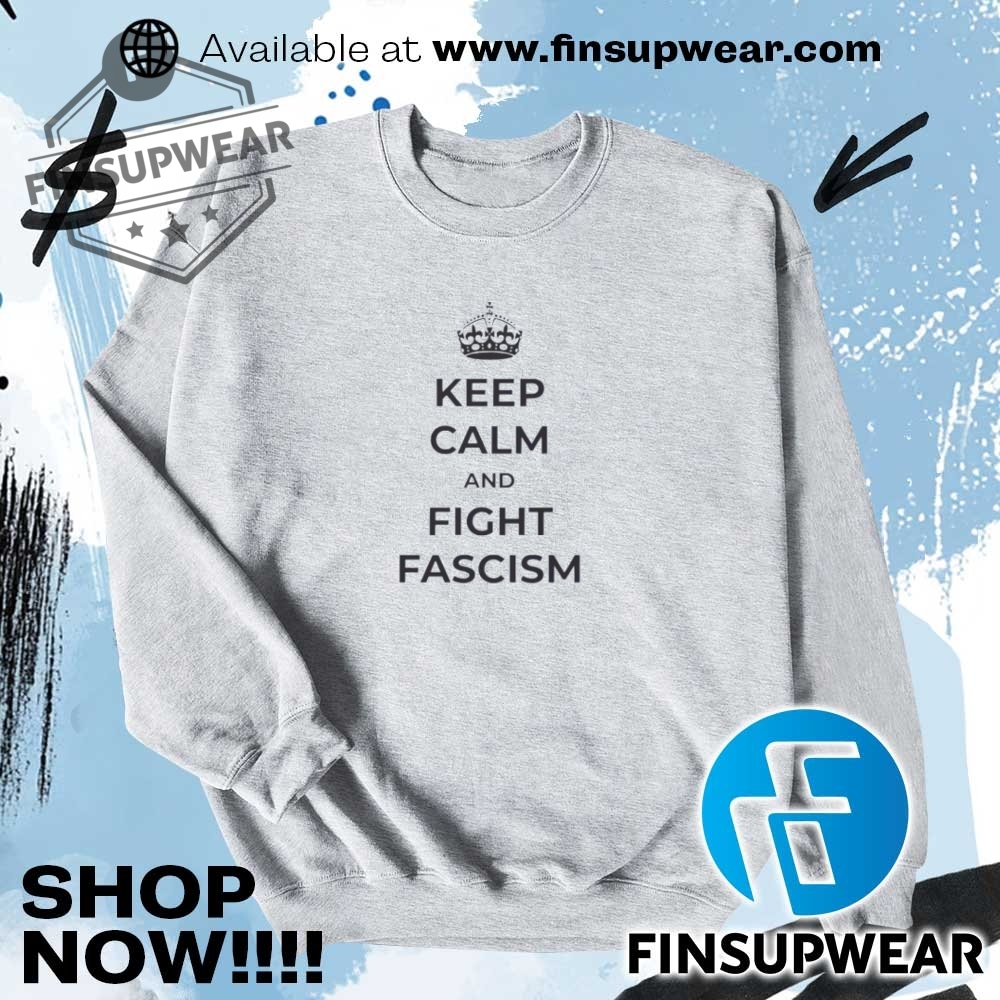 Keep Calm And Fight Fascism Shirt Hoodie Sweatshirt Sweater Crewneck Retro 7 Keep calm and fight fascism shirt hoodie sweatshirt sweater crewneck retro
