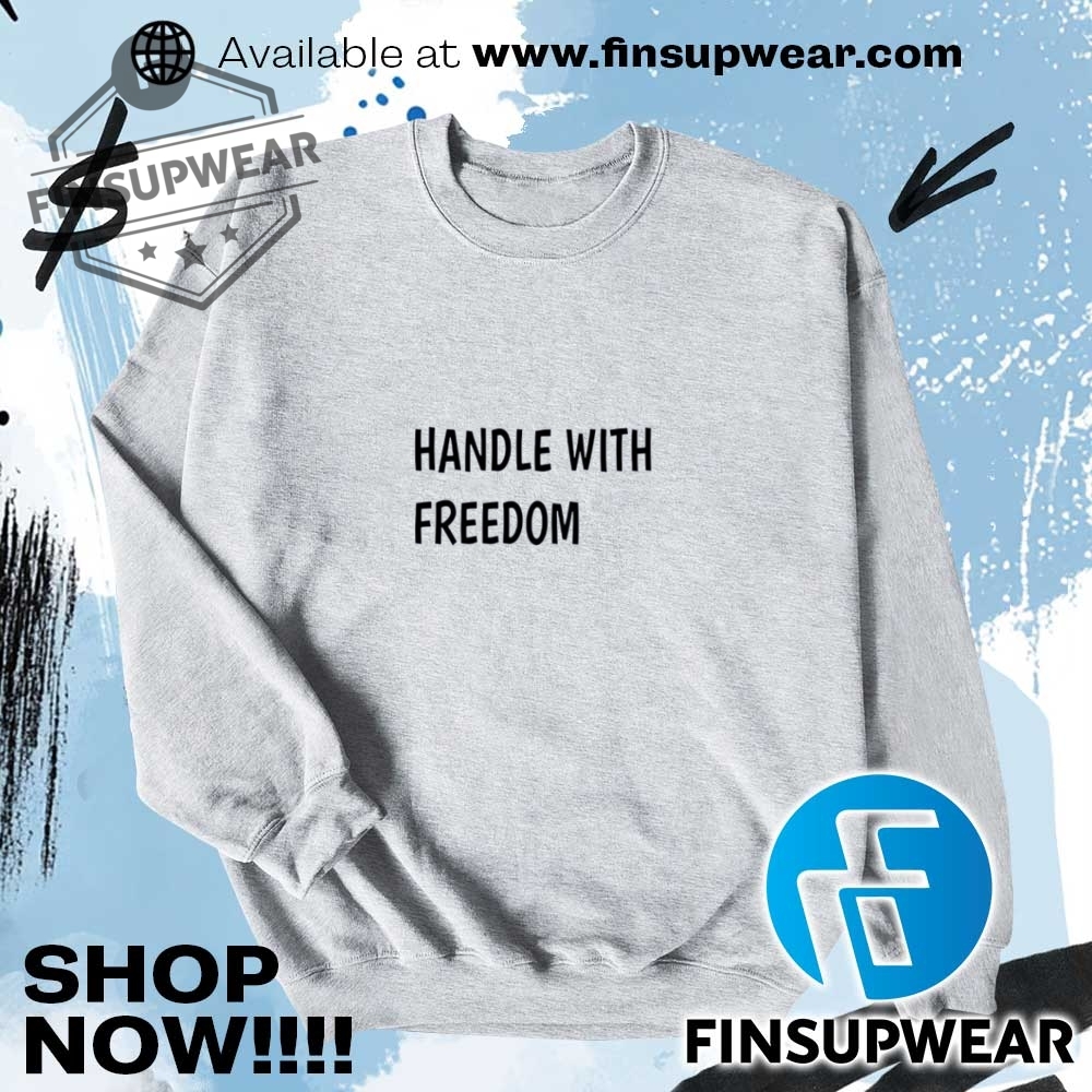 Handle With Freedom Shirt Hoodie Sweatshirt Sweater Retro Vintage 7 Handle with freedom shirt hoodie sweatshirt sweater retro vintage