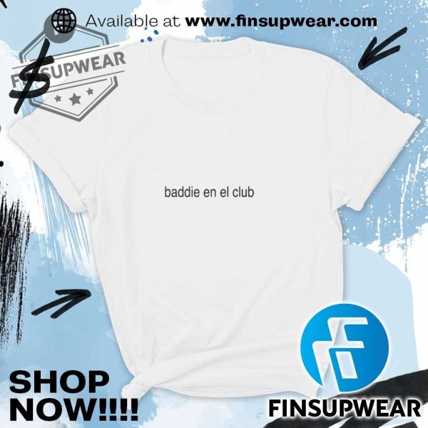 Baddie En El Club Shirt Hoodie Sweatshirt Sweater finsupwear 4