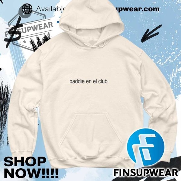 Baddie En El Club Shirt Hoodie Sweatshirt Sweater finsupwear 6