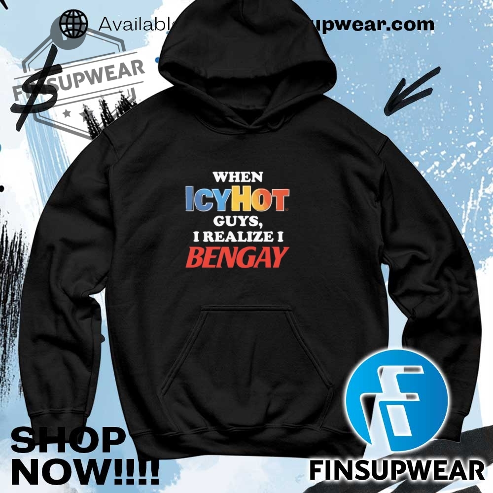 When Icyhot Guys I Realize I Bengay Shirt Hoodie Long Sleeve Crewneck 8 When icyhot guys I realize I bengay shirt hoodie long sleeve crewneck