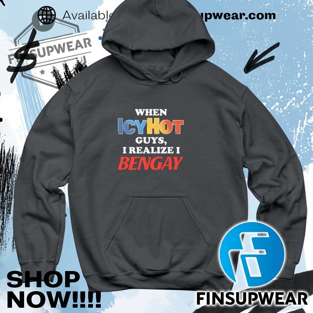 When Icyhot Guys I Realize I Bengay Shirt Hoodie Long Sleeve Crewneck 9 When icyhot guys I realize I bengay shirt hoodie long sleeve crewneck