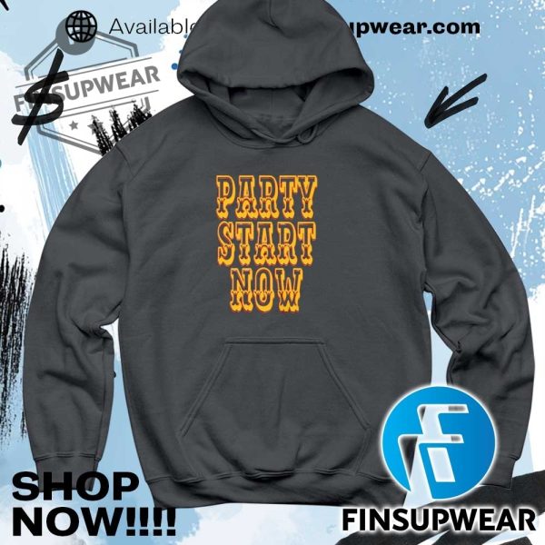 Party Start Now Shirt Hoodie Long Sleeve Vintage finsupwear 5