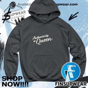 Authenticity Is Queen Shirt Hoodie Long Sleeve Vintage finsupwear 5