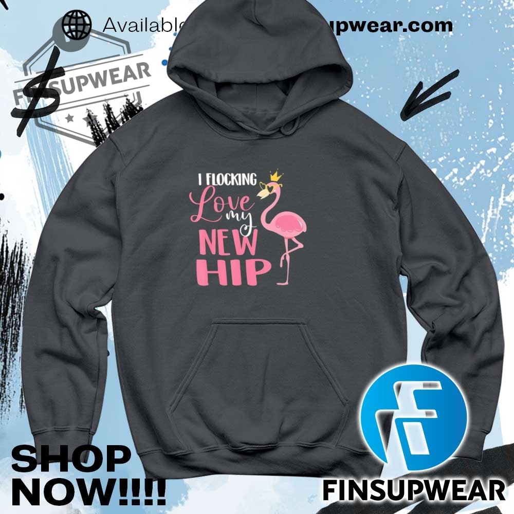 Flamingo I Flocking Love My New Hip Shirt Hoodie Sweatshirt Sweater Crewneck Retro 9 Flamingo I flocking love my new hip shirt Hoodie Sweatshirt Sweater Crewneck Retro