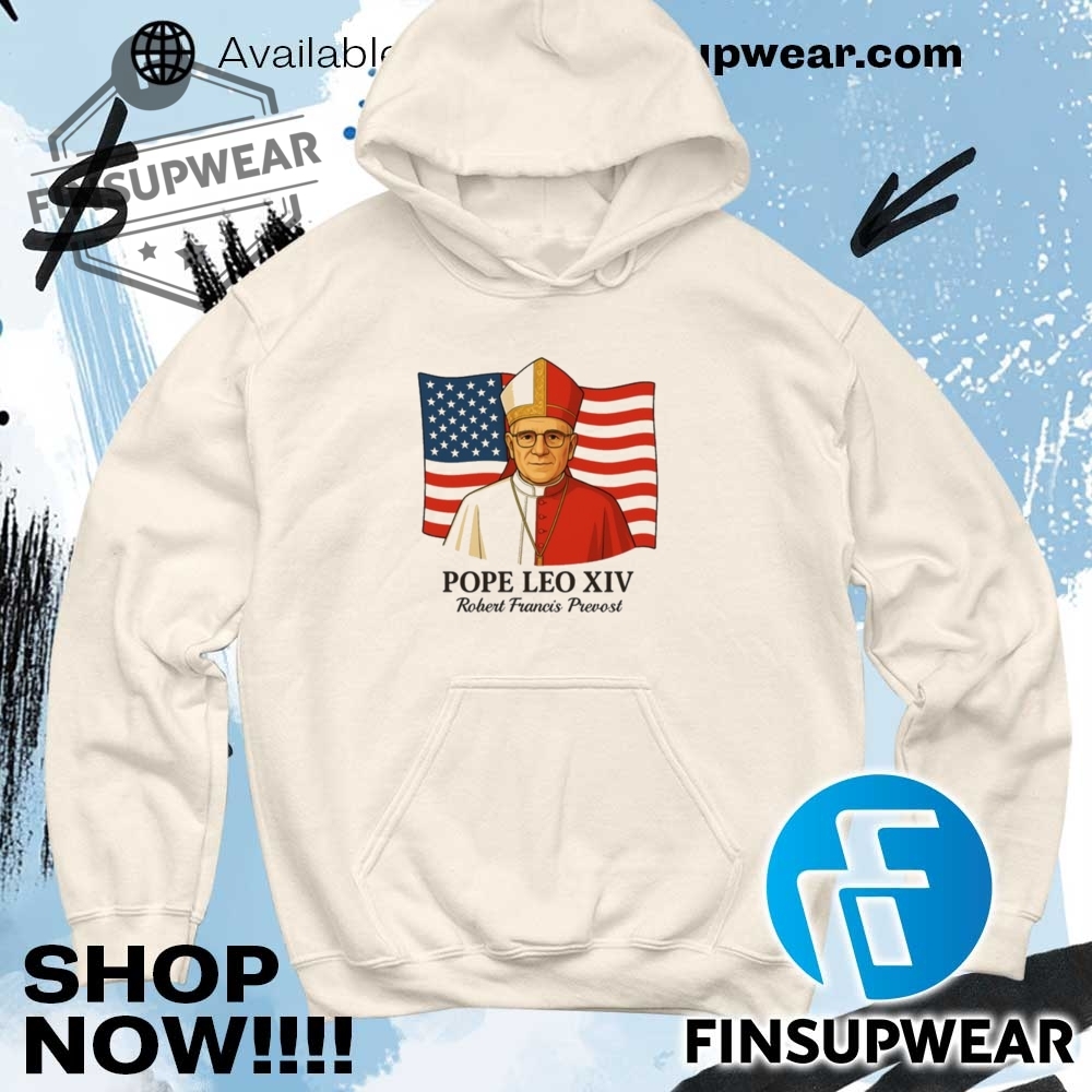 American Pope Leo Xiv May 8Th 2025 Robert Francis Prevost Tshirt Hoodie Crewneck 11 American Pope Leo XIV May 8th 2025 Robert Francis Prevost TShirt hoodie crewneck