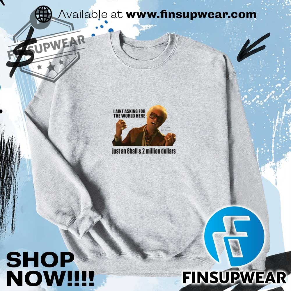 Funny Im Just Asking For An 8 Ball And 2 Million Dollars Baby Billy Tshirt 7 Funny Im Just Asking For An 8 Ball And 2 Million Dollars Baby Billy TShirt