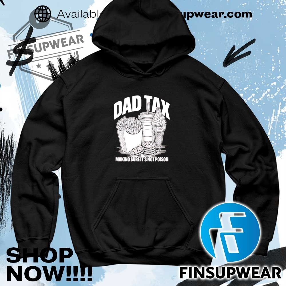 Fast Food Dad Tax Making Sure Its Not Poison Shirt 8 Fast food dad tax making sure it’s not poison shirt