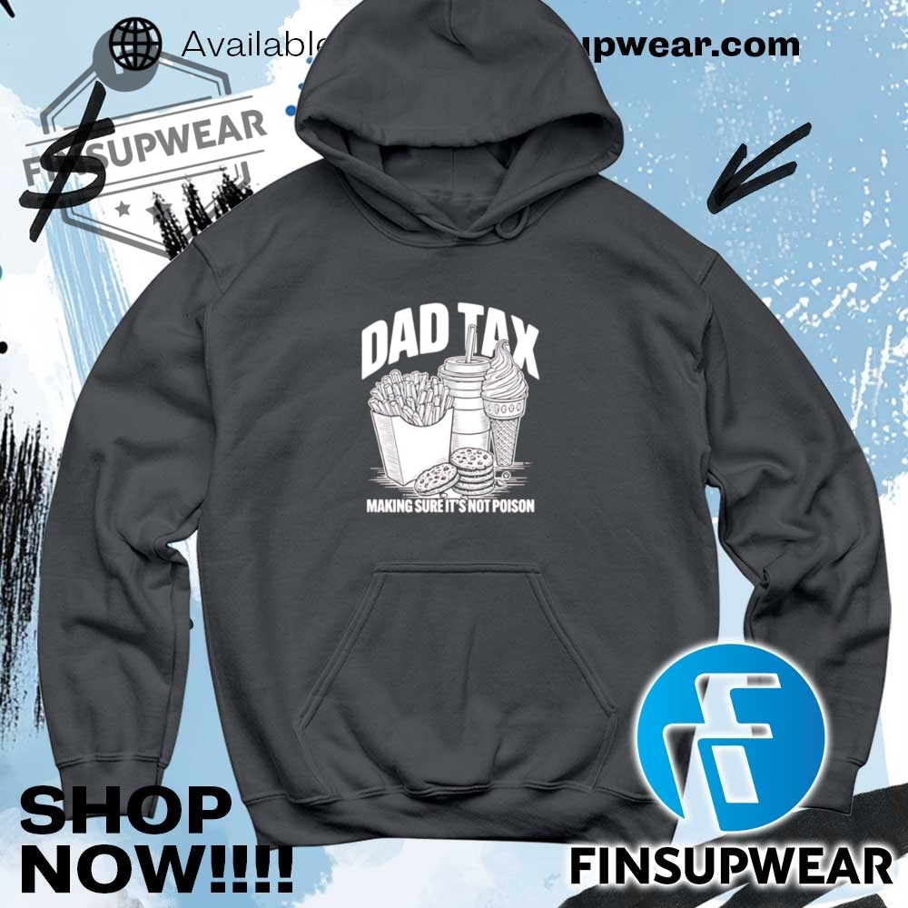 Fast Food Dad Tax Making Sure Its Not Poison Shirt 9 Fast food dad tax making sure it’s not poison shirt