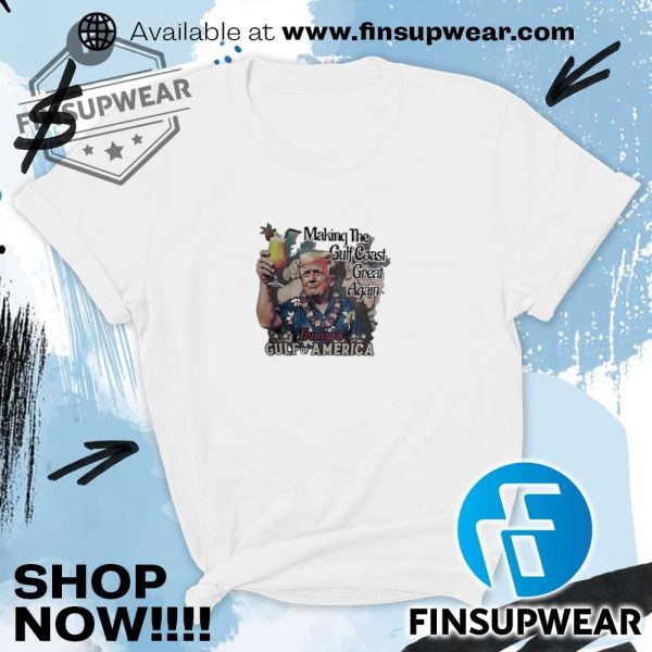 Official Trump Gulf Of America Making The Gulf Coast Great Again Tshirt finsupwear 4