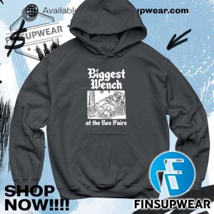 Biggest Wench At The Ren Faire Shirt Hoodie Long Sleeve Crewneck finsupwear 5
