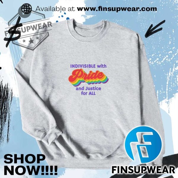 Indivisible With Pride And Justice For All Shirt Sweatshirt finsupwear 2