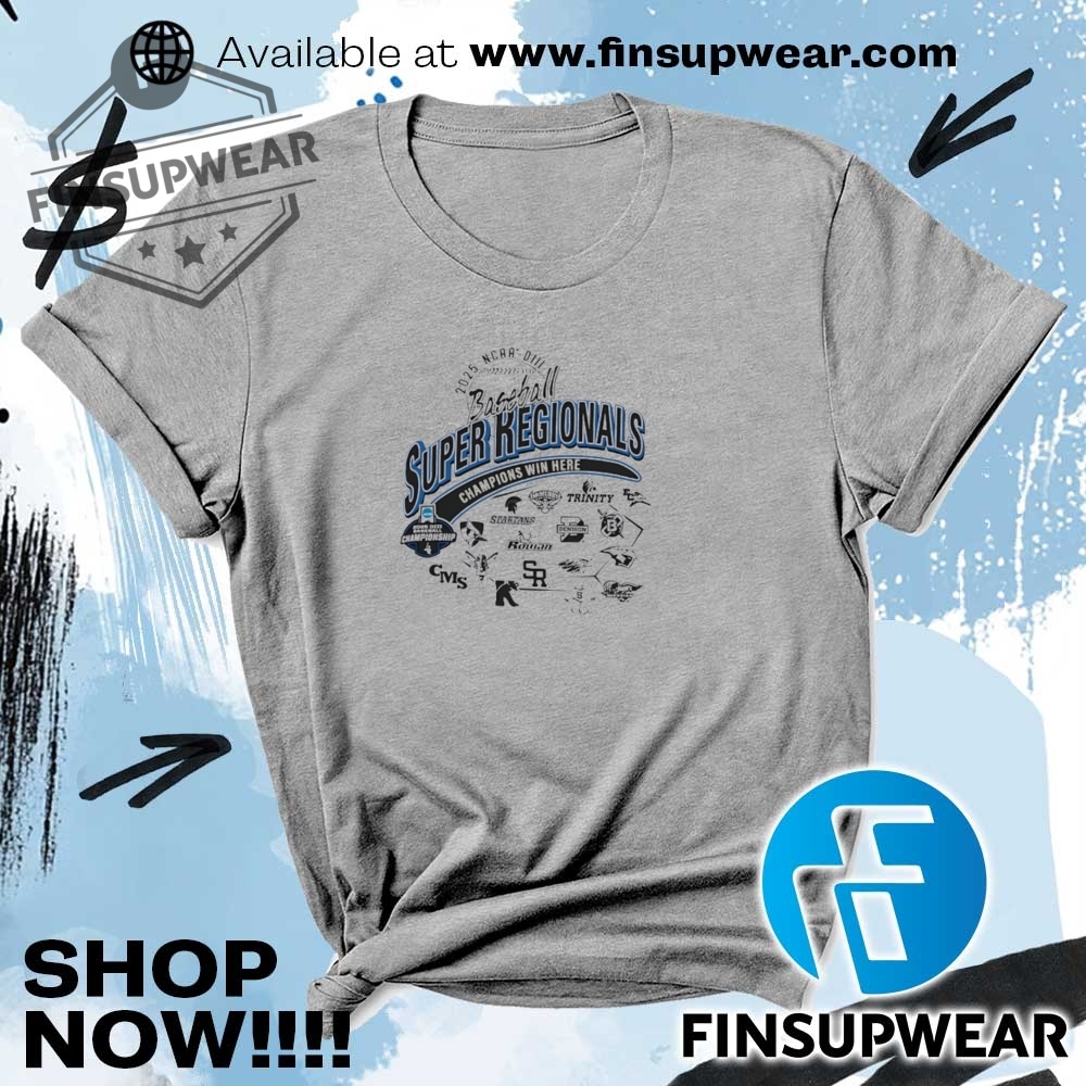 Ncaa Diii Baseball Super Regional Champions Win Here 2025 Shirt 10 NCAA DIII Baseball Super Regional Champions Win Here 2025 shirt