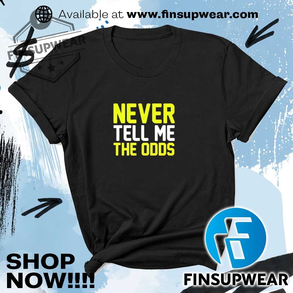 Never Tell Me The Odds Tshirt finsupwear 1
