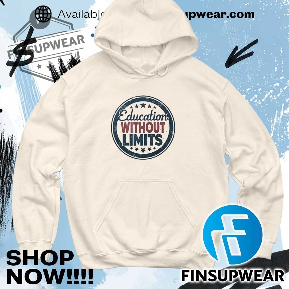 Education Without Limits Shirt Hoodie Long Sleeve Vintage 11 Education without limits shirt hoodie long sleeve vintage